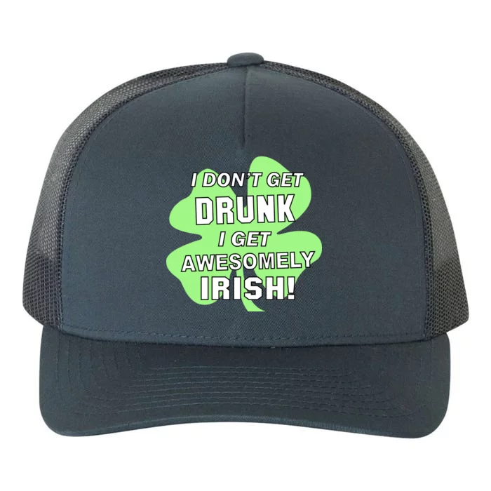 I Don't Get Drunk I get Awesomely Irish Yupoong Adult 5-Panel Trucker Hat