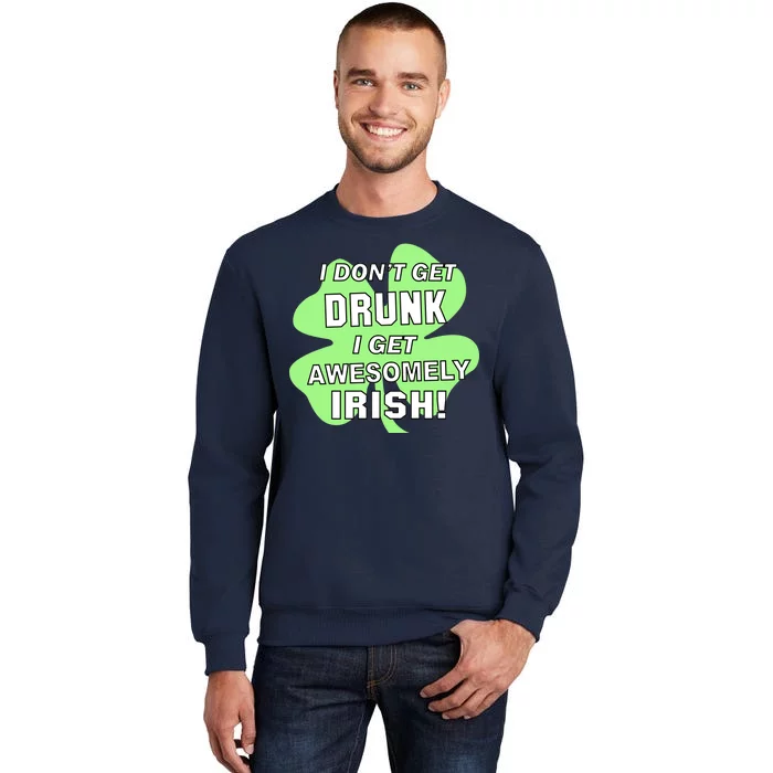 I Don't Get Drunk I get Awesomely Irish Sweatshirt