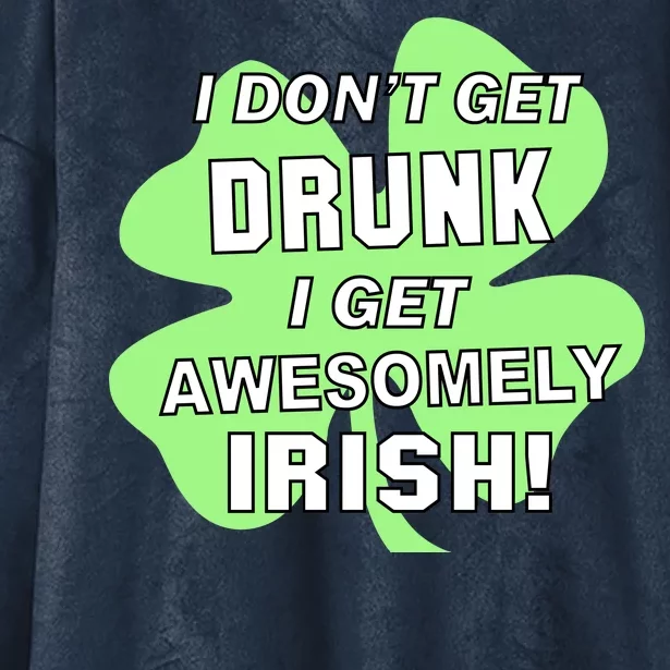 I Don't Get Drunk I get Awesomely Irish Hooded Wearable Blanket