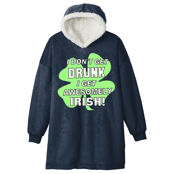 I Don't Get Drunk I get Awesomely Irish Hooded Wearable Blanket