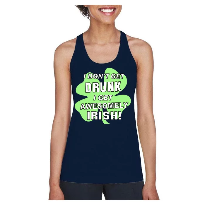 I Don't Get Drunk I get Awesomely Irish Women's Racerback Tank