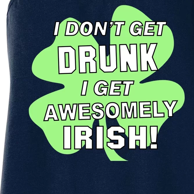 I Don't Get Drunk I get Awesomely Irish Women's Racerback Tank