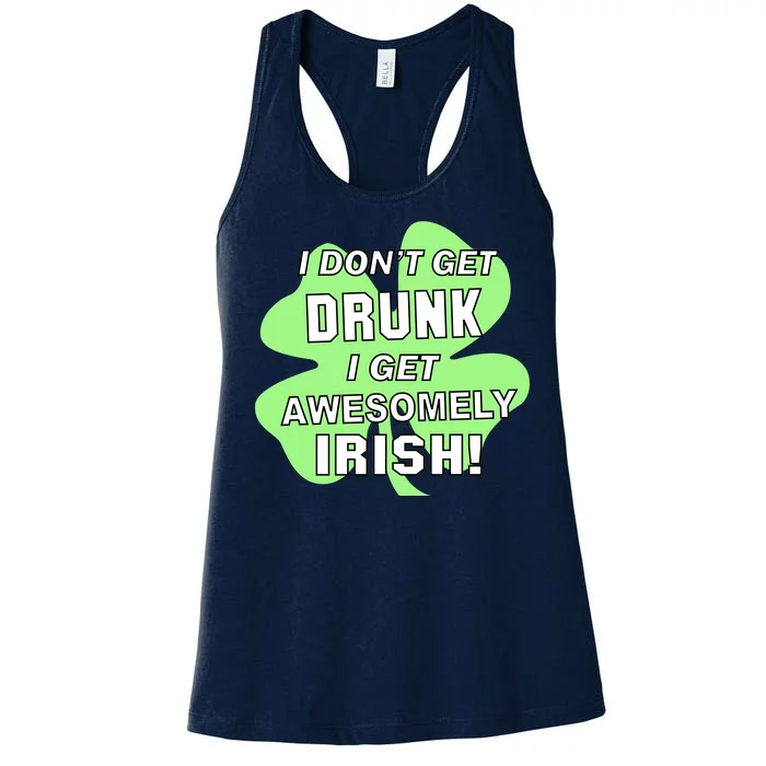 I Don't Get Drunk I get Awesomely Irish Women's Racerback Tank