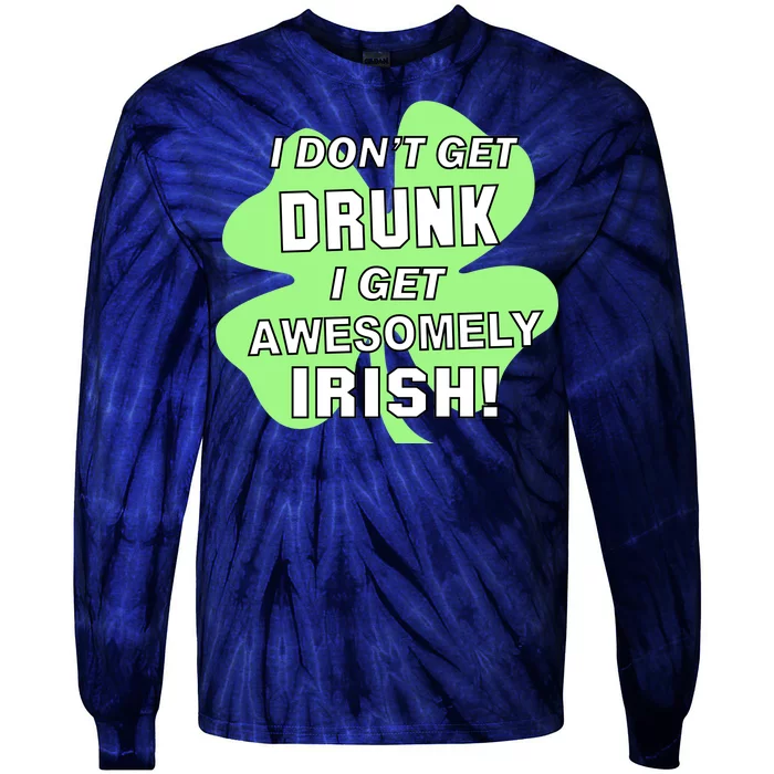 I Don't Get Drunk I get Awesomely Irish Tie-Dye Long Sleeve Shirt