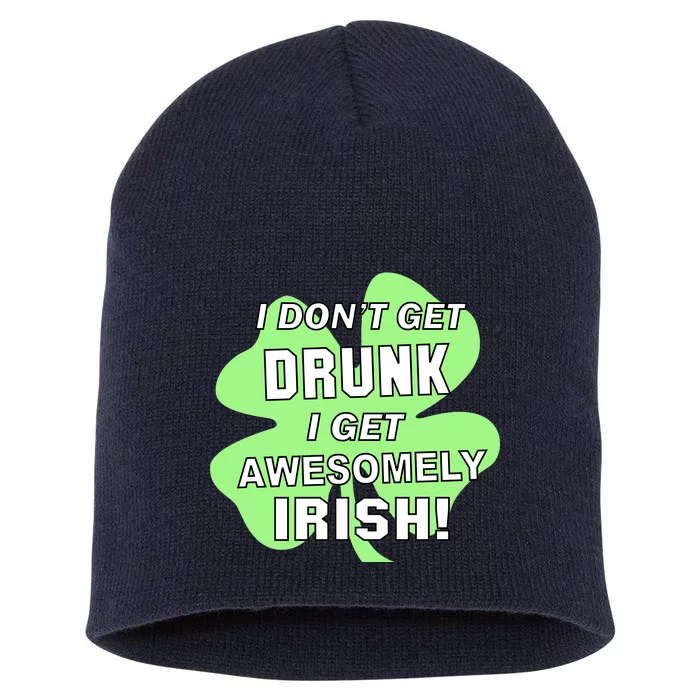 I Don't Get Drunk I get Awesomely Irish Short Acrylic Beanie