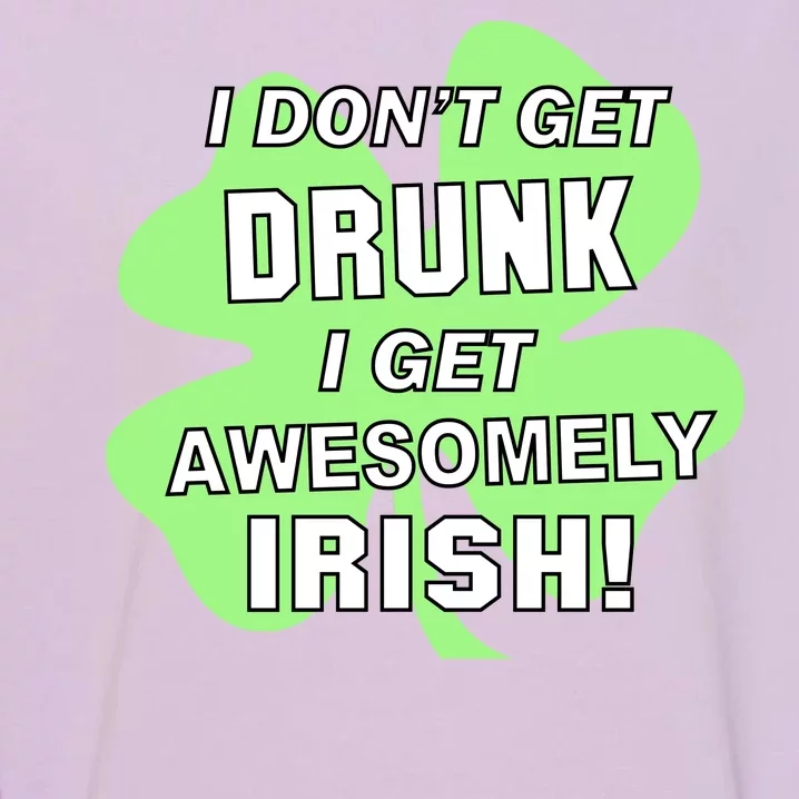 I Don't Get Drunk I get Awesomely Irish Garment-Dyed Sweatshirt