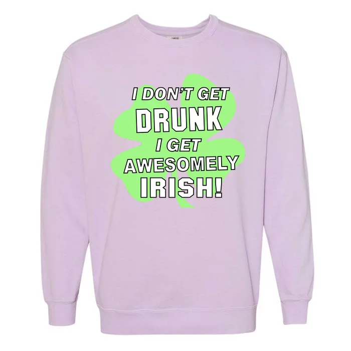 I Don't Get Drunk I get Awesomely Irish Garment-Dyed Sweatshirt