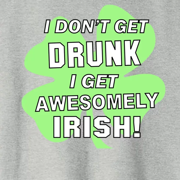 I Don't Get Drunk I get Awesomely Irish Women's Crop Top Tee