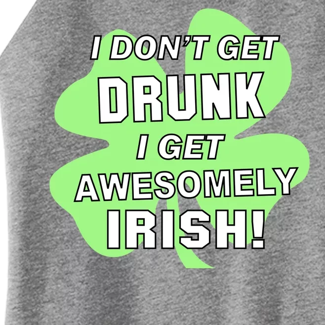 I Don't Get Drunk I get Awesomely Irish Women’s Perfect Tri Rocker Tank