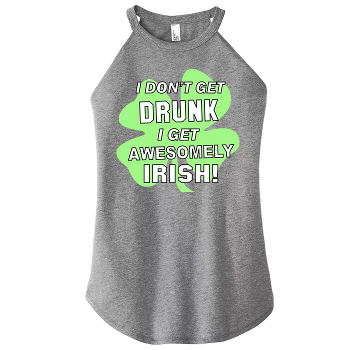 I Don't Get Drunk I get Awesomely Irish Women’s Perfect Tri Rocker Tank