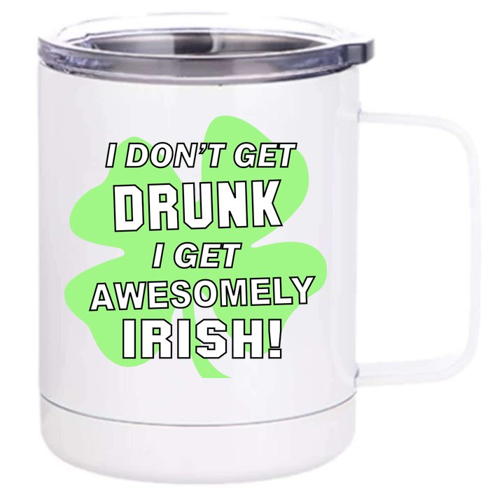 I Don't Get Drunk I get Awesomely Irish Front & Back 12oz Stainless Steel Tumbler Cup