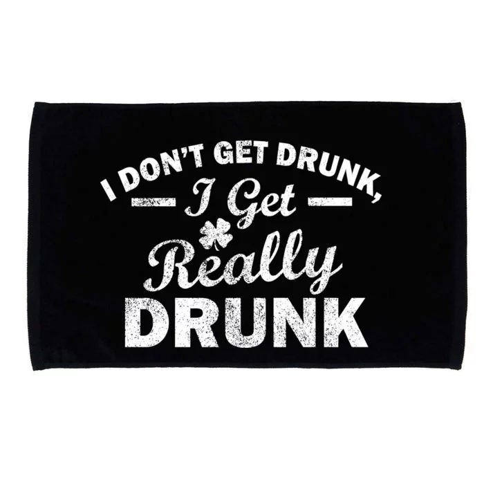 I Don't Get Drunk I Get Really Drunk Microfiber Hand Towel