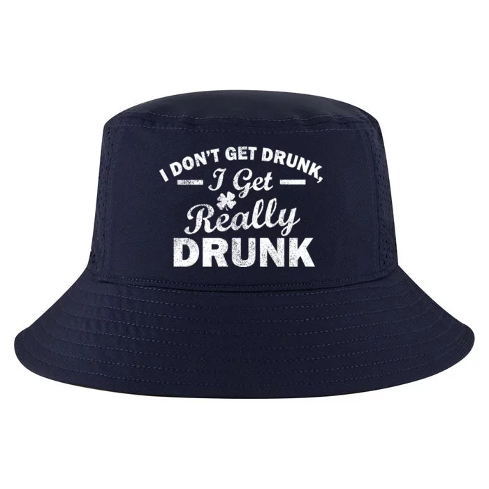 I Don't Get Drunk I Get Really Drunk Cool Comfort Performance Bucket Hat