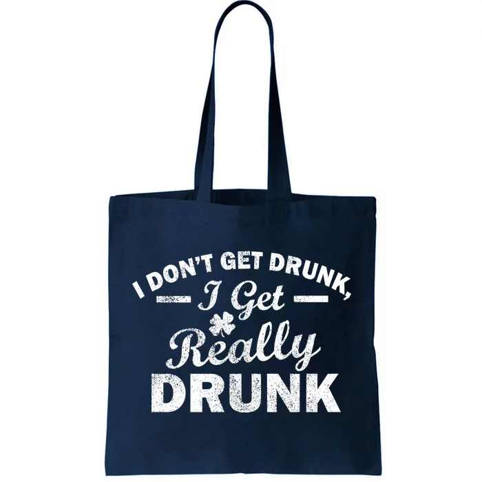 I Don't Get Drunk I Get Really Drunk Tote Bag