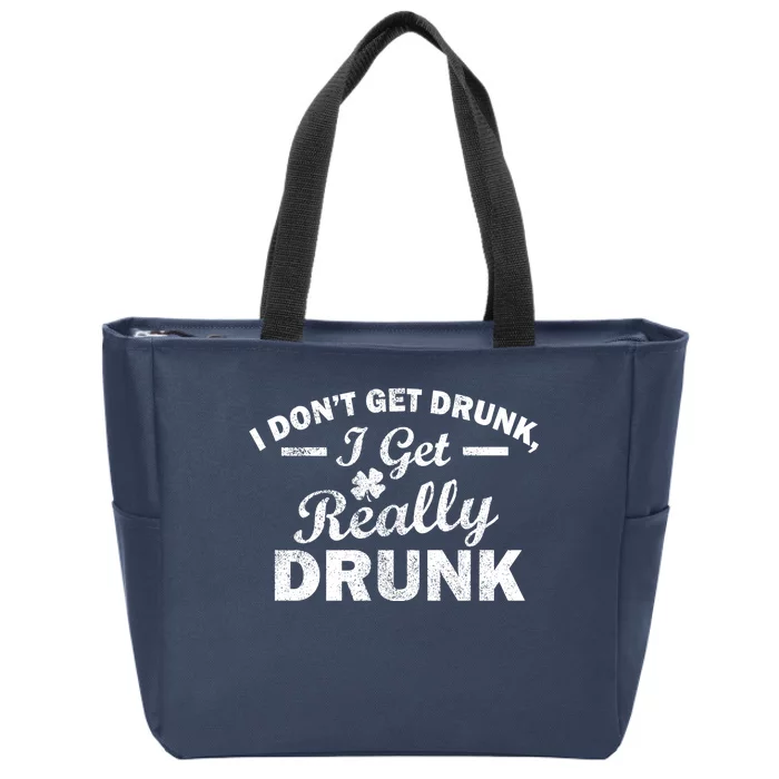 I Don't Get Drunk I Get Really Drunk Zip Tote Bag