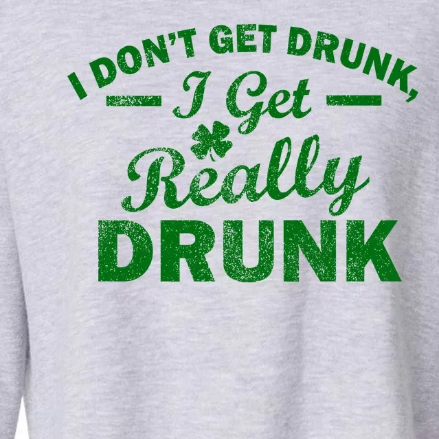 I Don't Get Drunk I Get Really Drunk Cropped Pullover Crew