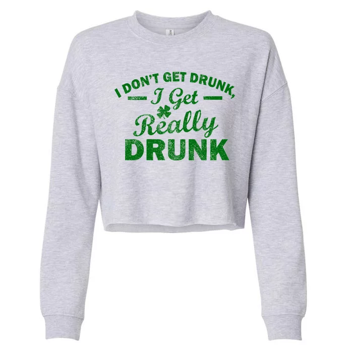 I Don't Get Drunk I Get Really Drunk Cropped Pullover Crew