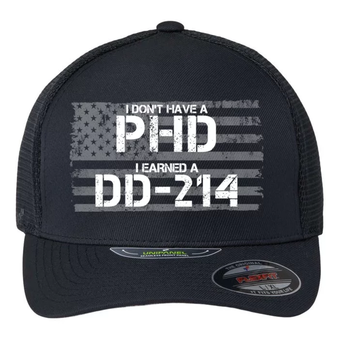 I Don't Have A PHD I Earned A DD-214 Flexfit Unipanel Trucker Cap