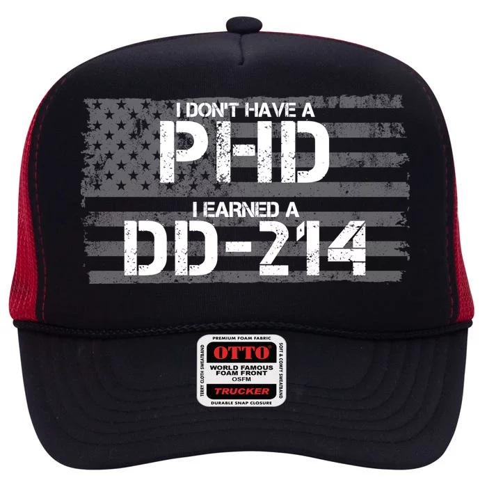 I Don't Have A PHD I Earned A DD-214 High Crown Mesh Trucker Hat