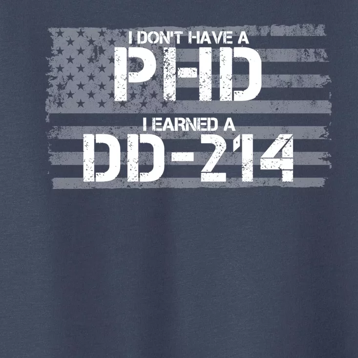 I Don't Have A PHD I Earned A DD-214 Toddler T-Shirt