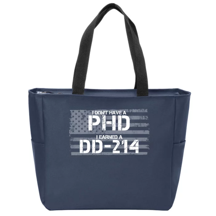 I Don't Have A PHD I Earned A DD-214 Zip Tote Bag