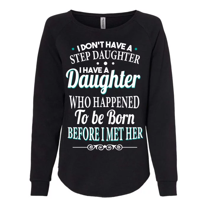 I Don't Have A Step Daughter Womens California Wash Sweatshirt