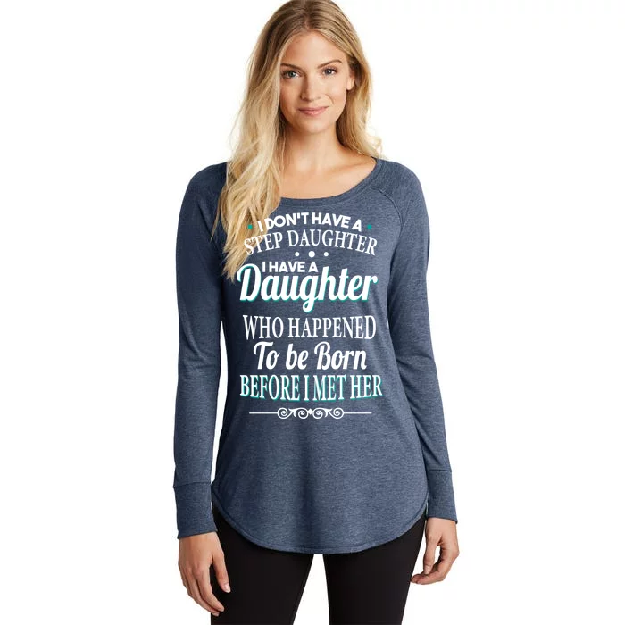 I Don't Have A Step Daughter Women's Perfect Tri Tunic Long Sleeve Shirt