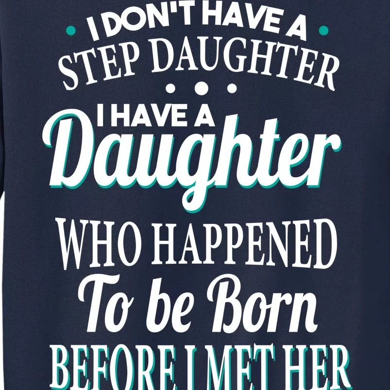 I Don't Have A Step Daughter Tall Sweatshirt