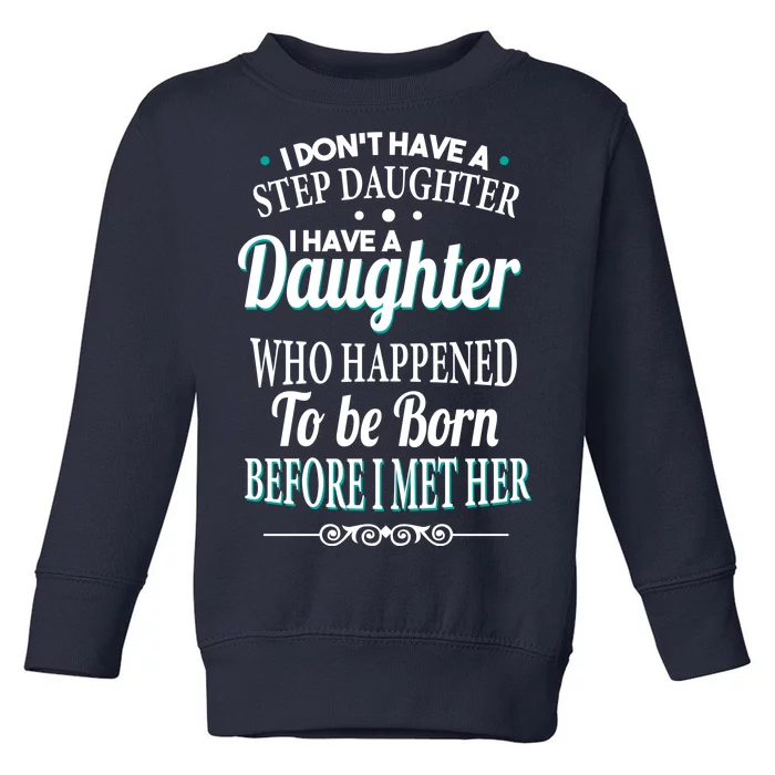 I Don't Have A Step Daughter Toddler Sweatshirt