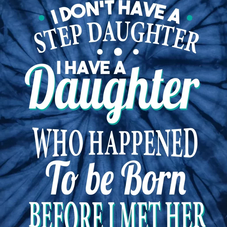 I Don't Have A Step Daughter Tie-Dye T-Shirt