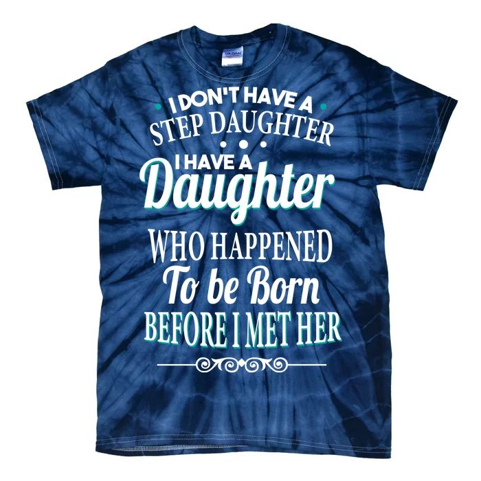 I Don't Have A Step Daughter Tie-Dye T-Shirt