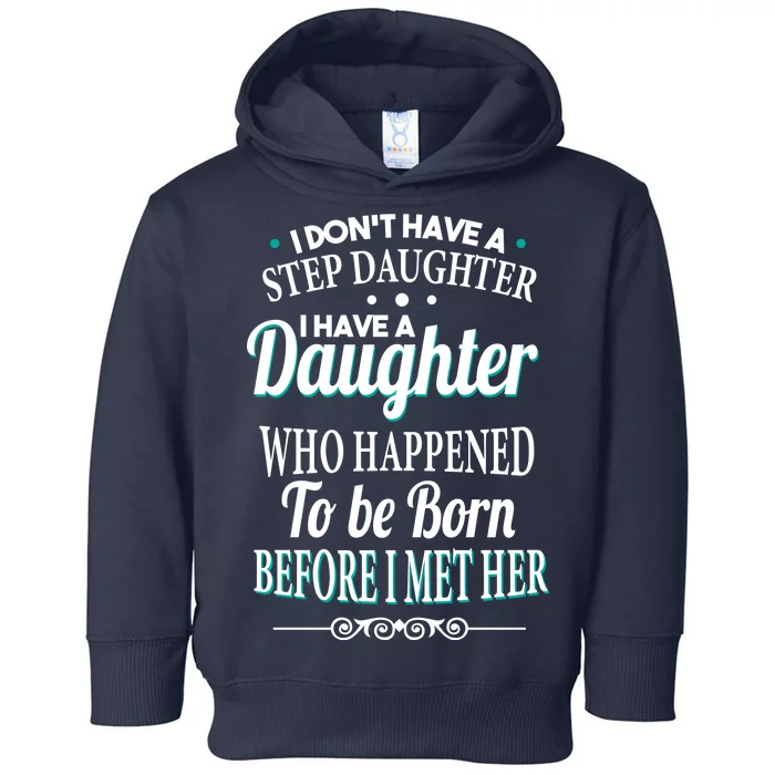 I Don't Have A Step Daughter Toddler Hoodie