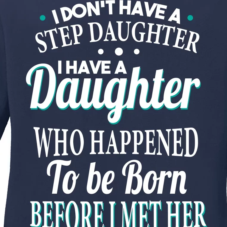 I Don't Have A Step Daughter Ladies Long Sleeve Shirt