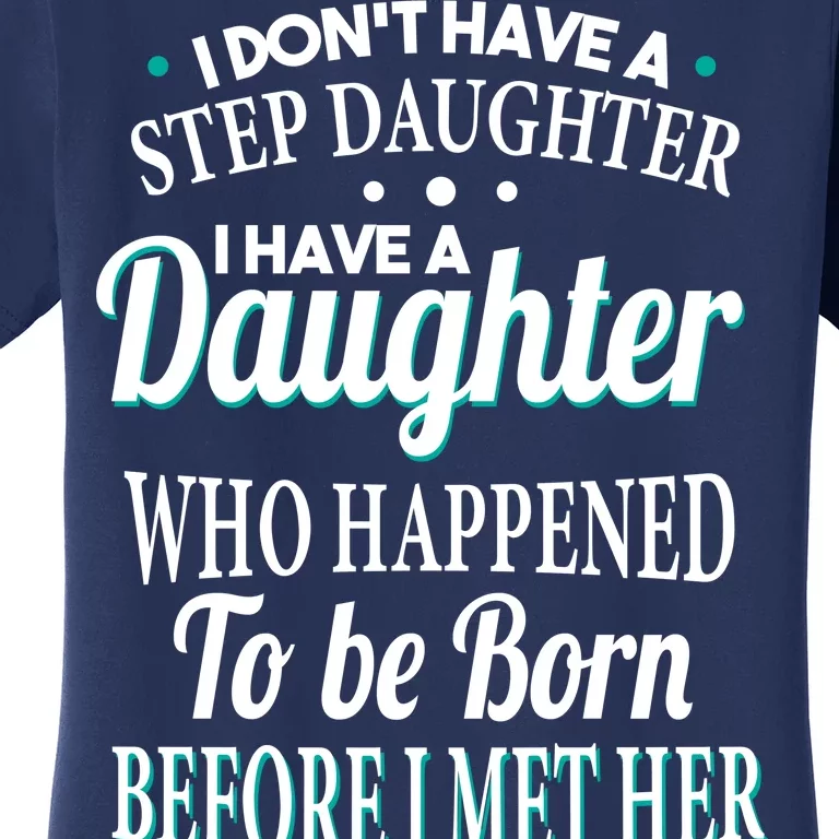 I Don't Have A Step Daughter Women's T-Shirt