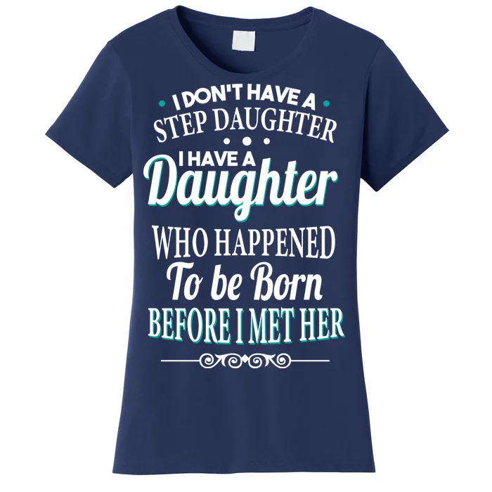 I Don't Have A Step Daughter Women's T-Shirt