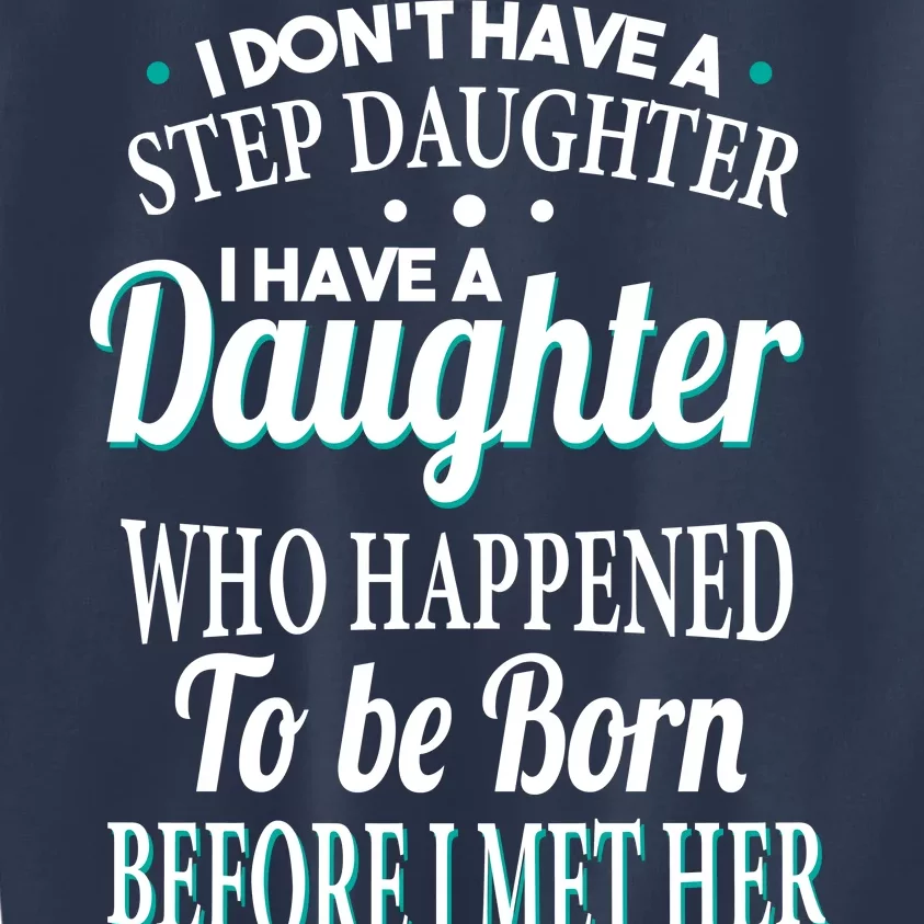 I Don't Have A Step Daughter Kids Sweatshirt