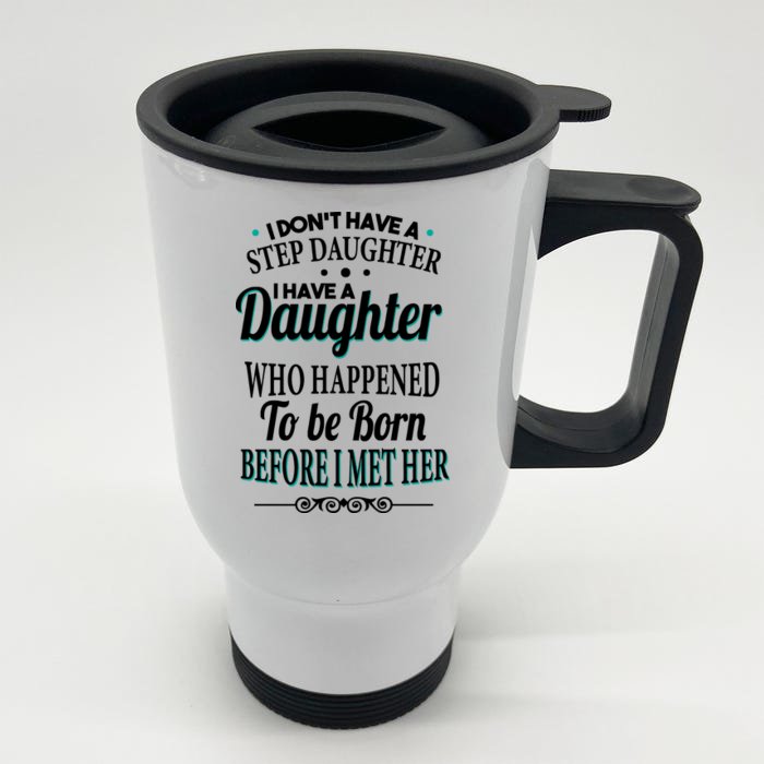 I Don't Have A Step Daughter Front & Back Stainless Steel Travel Mug