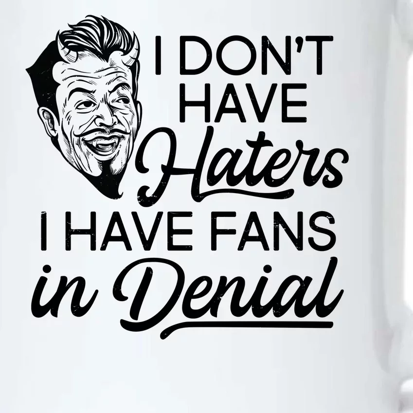 I Don't Have Haters I Have Fans In Denial Black Color Changing Mug