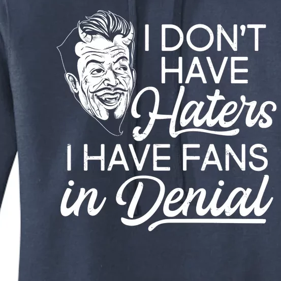 I Don't Have Haters I Have Fans In Denial Women's Pullover Hoodie