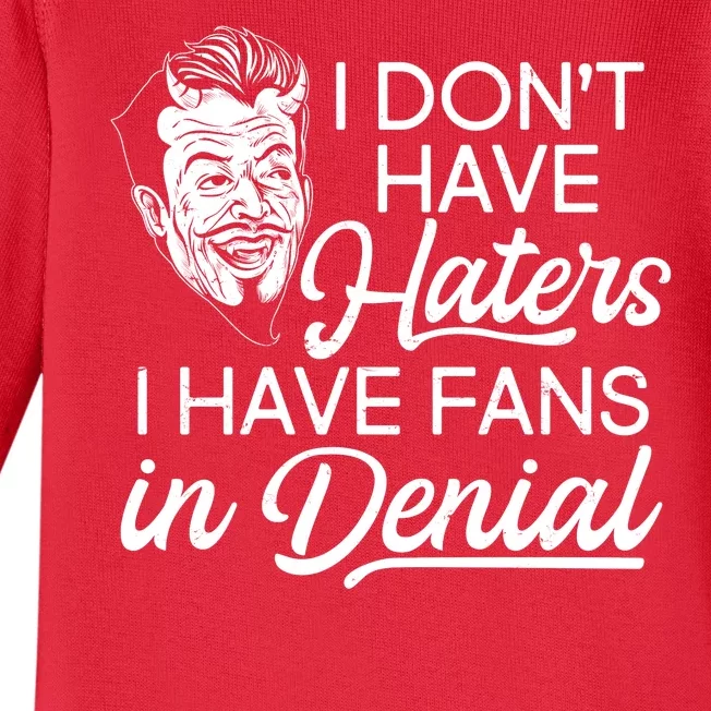 I Don't Have Haters I Have Fans In Denial Baby Long Sleeve Bodysuit