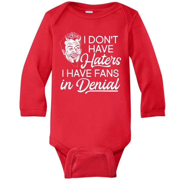 I Don't Have Haters I Have Fans In Denial Baby Long Sleeve Bodysuit