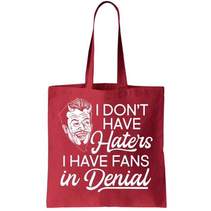 I Don't Have Haters I Have Fans In Denial Tote Bag