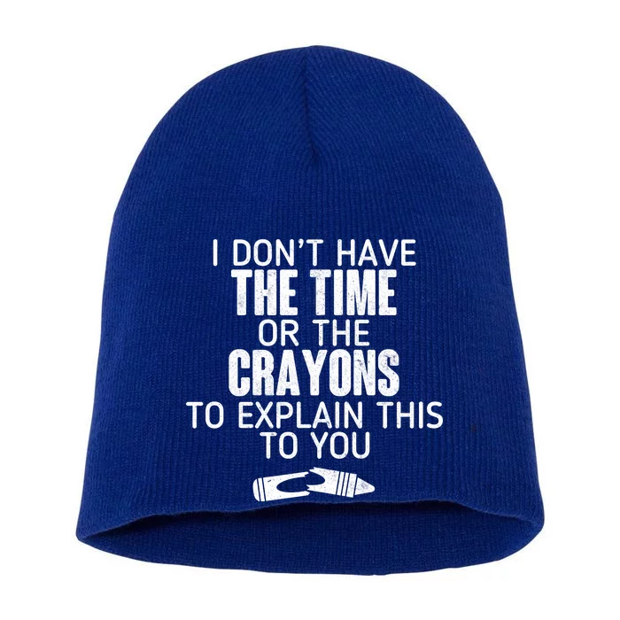 I Don’t Have The Time Or The Crayons Short Acrylic Beanie