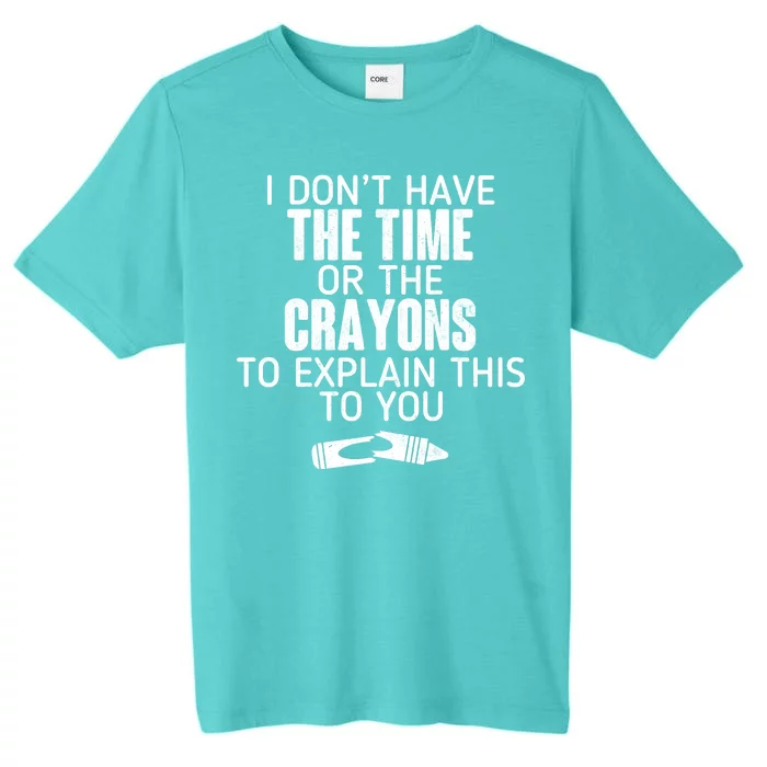 I Don’t Have The Time Or The Crayons ChromaSoft Performance T-Shirt