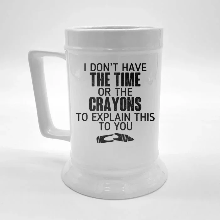 I Don’t Have The Time Or The Crayons Front & Back Beer Stein