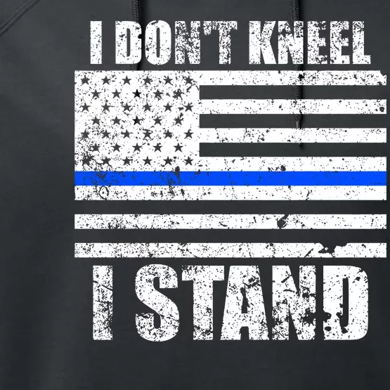 I Dont Kneel I Stand USA Blue Line Flag Performance Fleece Hoodie