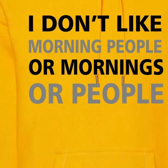 I Don't Like Mornings Or People Premium Hoodie