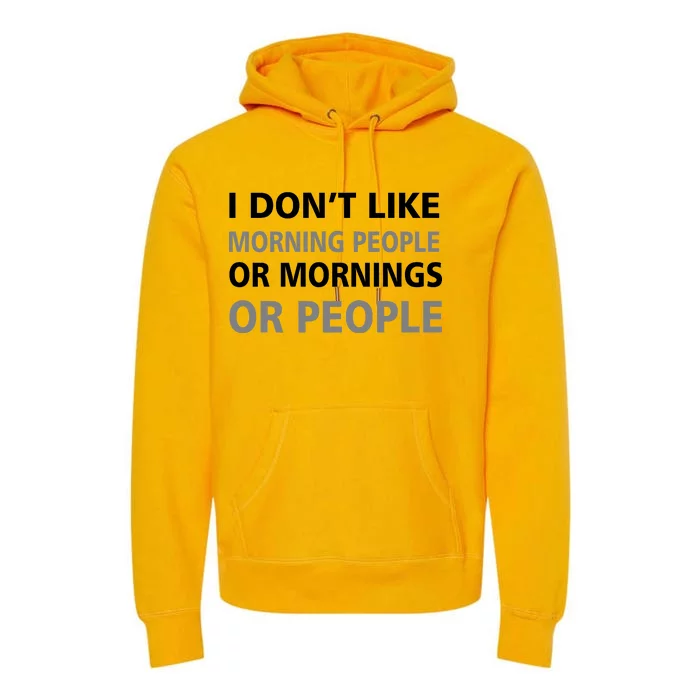 I Don't Like Mornings Or People Premium Hoodie