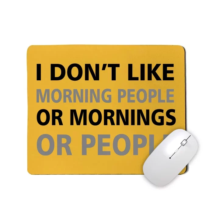 I Don't Like Mornings Or People Mousepad