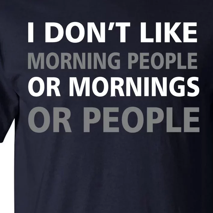 I Don't Like Mornings Or People Tall T-Shirt